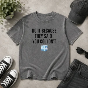 Funny Do It Because They Said You Couldn'T ICE Cube Quote Copy Washed T-Shirt