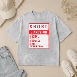 Funny Pretty S.H.O.R.T. Stands For S.Cary H.Ostile O.Riginal R.Are T.Errifying printed on a soft washed t shirt in light gray