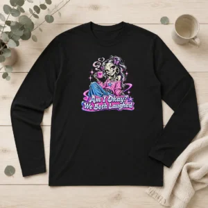 Pretty Am I Okay We Both Laughed Skeleton Girl Halloween Long Sleeve Shirt