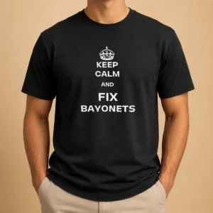 Top Keep Calm And Fix Bayonets Slogan Military
