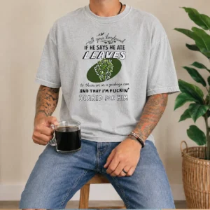 Hot Tell Your Boyfriend If He Says He Ate Leaves printed on a soft washed t shirt in light color