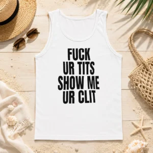 Awesome Fuck Ur Tits Show Me Ur Clit Humor Text Tank Top
