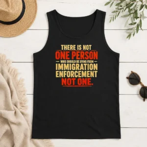Top Premium There Is Not One Person WHO Should Be Dying From Immigration Enforcement Tank Top