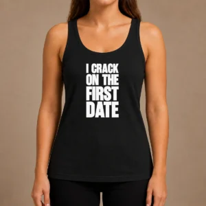Pretty Premium I Crack On The First Date Dating Humor Tank Top