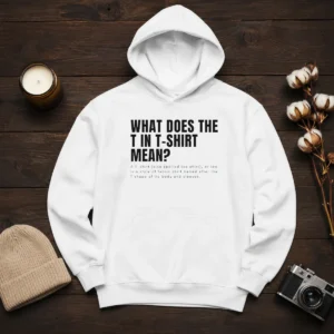 Funny What Does The T In Mean T Shirt Definition Hoodie