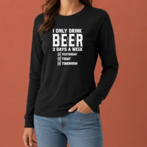 Top Official I Only Drink Beer 3 Days A Week Yesterday Today Tomorrow Long Sleeve Shirt