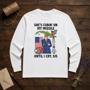 Nice She'S Cubin' On My Missile Until I Cry Sis John F Kennedy Long Sleeve Shirt