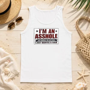 Nice Premium I Am An Asshole Not Running For Anything I Just Wanted A Sign Tank Top