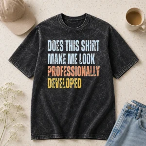 Good Official Does This Shirt Make Me Look Professionally Developed Washed T-Shirt