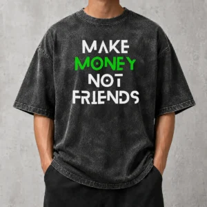 Nice Good Make Money Not Friends Motivation Money Mindset Quote Hustle Slogan Men Washed T-Shirt
