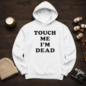 Top Touch Me I'M Dead Slogan Funny Quote Sarcastic Hoodie in black, comfortable pullover with front pocket and adjustable hood