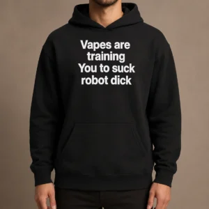 Happy Pretty Vapes Are Training You To Suck Robot Dick Hoodie