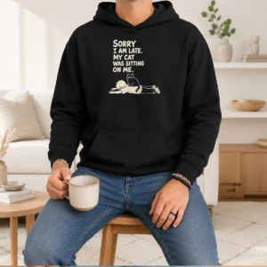 Awesome Cat Lover Apparel Sorry I Am Late My Cat Was Sitting On Me Hoodie