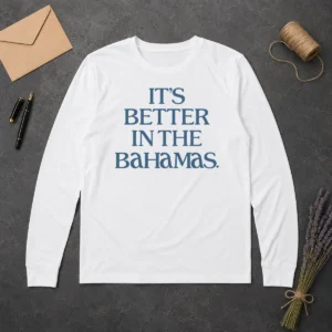 Hot Original It'S Better In The Bahamas Travel Vacation Long Sleeve Shirt