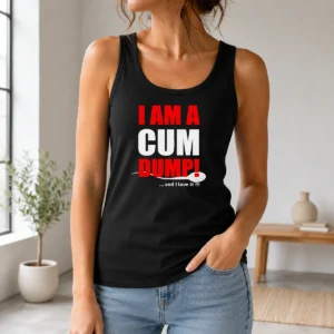 Awesome Nice I Am A Cum Dump And I Love It Tank Top