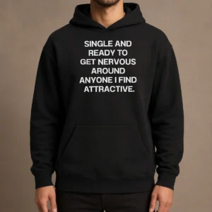 Funny Official Single And Ready To Get Nervous Around Anyone I Find Attractive Hoodie