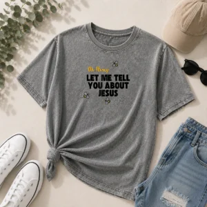 Awesome Oh Honey Let Me Tell You About Jesus Bee Quote Washed T-Shirt