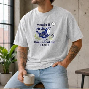 Good I Wonder If Birds Think About Me Too Washed T-Shirt