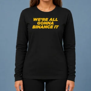 Official Good We'Re All Gonna Binance It Long Sleeve Shirt