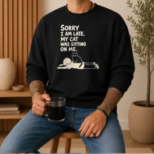 Awesome Cat Lover Apparel Sorry I Am Late My Cat Was Sitting On Me Sweater
