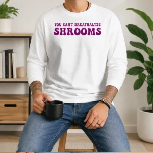 Nice You Can'T Breathalyze Shrooms Psychedelic Long Sleeve Shirt