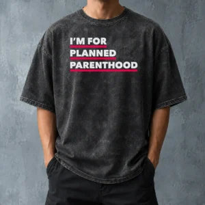Hot Pretty I'M For Planned Parenthood Washed T-Shirt