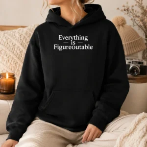 Premium Everything Is Figureoutable Hoodie
