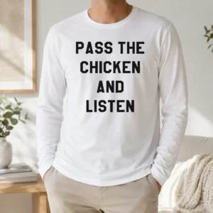 Hot Nice Pass The Chicken And Listen Foodie Long Sleeve Shirt