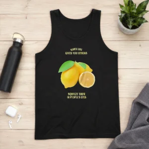 Good Funny When Life Gives You Lemons Squeeze Them In People'S Eyes Tank Top