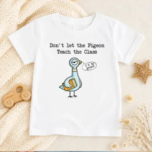 Nice Funny Dont Let The Pigeon Teach The Class Kids T-Shirt