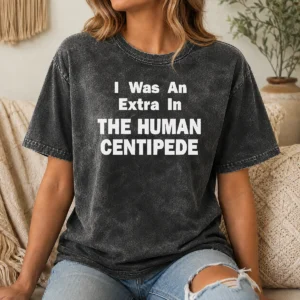 Hot Pretty The Human Centipede I Was An Extra In The Human Centipede Movie Horror Cult Washed T-Shirt