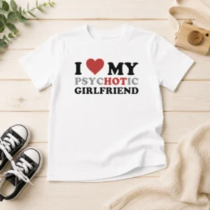 Nice Original I Love My Psychotic Girlfriend Sarcastic Kids T-Shirt
