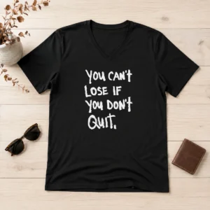 Nice Hot You Can'T Lose If You Don'T Quit Inspirational Saying V-Neck Shirt