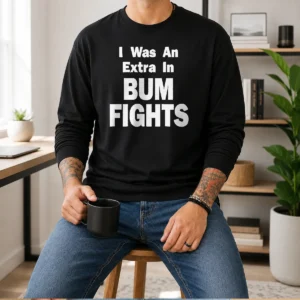 Nice Pretty I Was An Extra In Bum Fights Long Sleeve Shirt