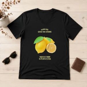 Good Funny When Life Gives You Lemons Squeeze Them In People'S Eyes V-Neck Shirt