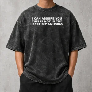 Funny Nice I Can Assure You This Is Not In The Least Bit Amusing Washed T-Shirt