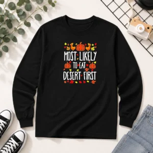 Awesome Most Likely To Eat Dessert First Thanksgiving Long Sleeve Shirt