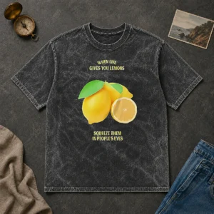 Pretty Nice When Life Gives You Lemons Squeeze Them In People'S Eyes Washed T-Shirt