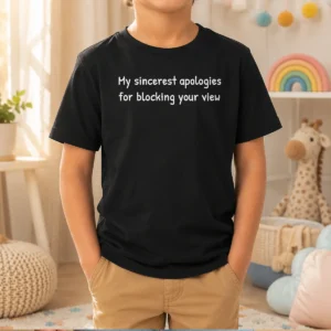 Hot Original My Sincerest Apologies For Blocking Your View Kids T-Shirt
