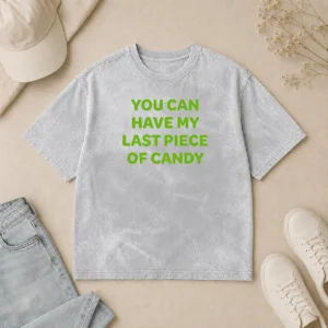 Nice You Can Have My Last Piece Of Candy Sweet Washed T-Shirt