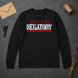 Nice That'S A Big Negatory Geek Long Sleeve Shirt