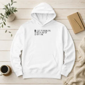Hot Awesome I Got 99 Problems But My Motor Ain'T One Hoodie