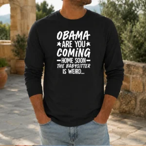 Hot Obama Are You Coming Home Babysitter Meme Long Sleeve Shirt