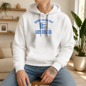 Pretty Serious About Loading The Dishwasher Hoodie
