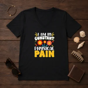Premium I Am In Constant Physical Pain Retro Floral V-Neck Shirt