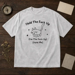 Nice Cute Cat Graphic Hold The Fck Up I Am The Fck Up Hold Me Washed T-Shirt