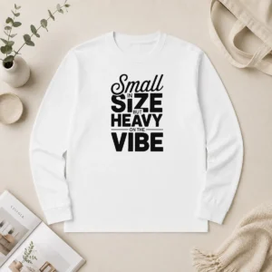 Pretty Good Small In Size But Heavy On The Vibe Funny Quote Long Sleeve Shirt