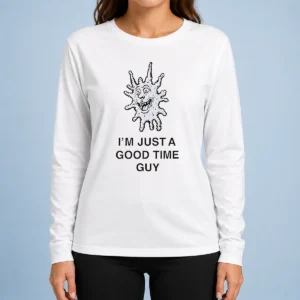 Happy Premium I'M Just A Good Time Guy Whimsical Creature Long Sleeve Shirt