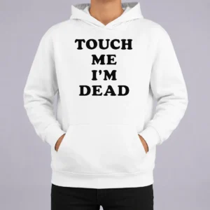 Nice Original Touch Me I'M Dead Slogan Funny Quote Sarcastic Hoodie