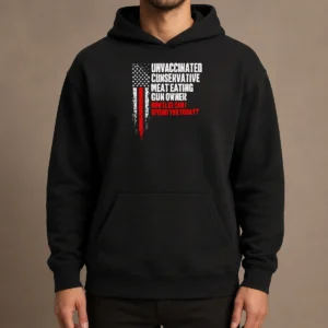 Pretty Unvaccinated Conservative Meat Eating Gun Owner How Else Can I Offend You Today Hoodie